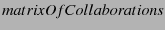 $ matrixOfCollaborations$
